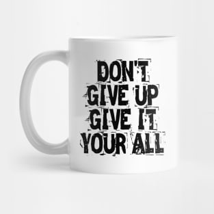 Don't Give Up Give It Your All Mug